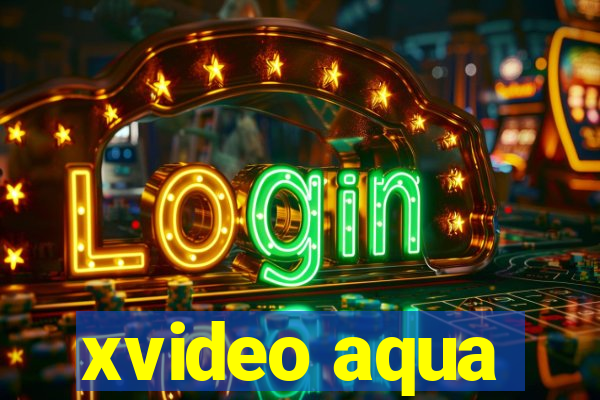 xvideo aqua